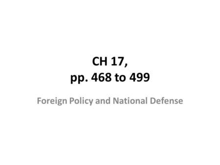 CH 17, pp. 468 to 499 Foreign Policy and National Defense.