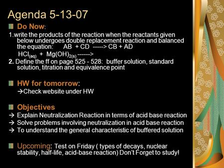 Agenda 5-13-07 Do Now : 1.write the products of the reaction when the reactants given below undergoes double replacement reaction and balanced the equation:
