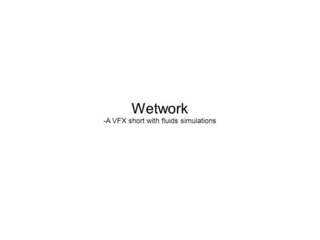 Wetwork -A VFX short with fluids simulations. Story board.
