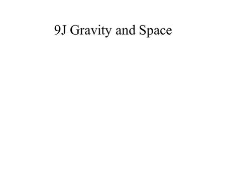 9J Gravity and Space. Mass and weight What is gravity? What is weight? What units is it measured in? What is mass? What units is it measured in? How could.