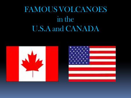 FAMOUS VOLCANOES in the U.S.A and CANADA Mount St Helens Mount St. Helens is 2549 meters high. It is located in Skamania County in Washington in the.