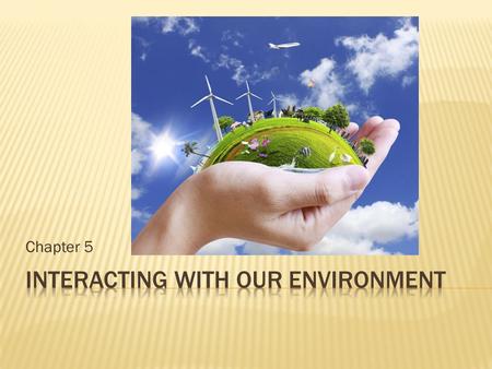 Interacting with our environment