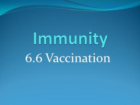 Immunity 6.6 Vaccination.