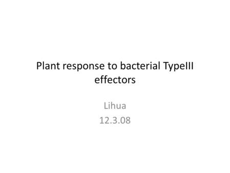 Plant response to bacterial TypeIII effectors Lihua 12.3.08.