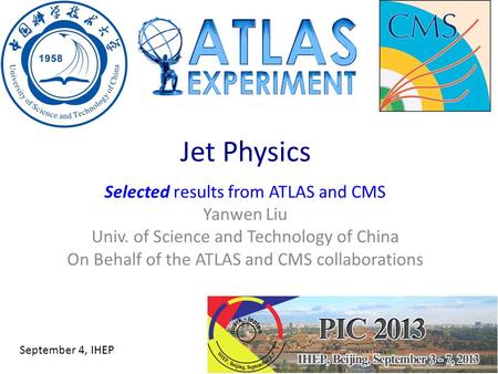 Jet Physics Selected results from ATLAS and CMS Yanwen Liu Univ. of Science and Technology of China On Behalf of the ATLAS and CMS collaborations September.