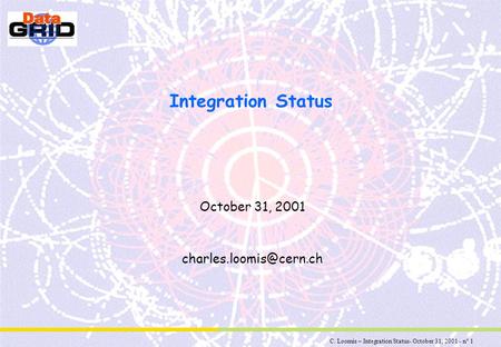 C. Loomis – Integration Status- October 31, 2001 - n° 1 Integration Status October 31, 2001
