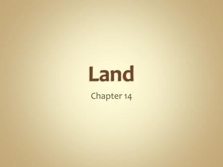 Chapter 14. Objectives 1.Distinguish between urban and rural land. 2.Describe three major ways in which humans use land. 3.Explain the concept of ecosystem.