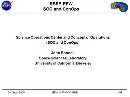 4593-4 Sept. 2008EFW INST+SOC PDR RBSP EFW SOC and ConOps Science Operations Center and Concept of Operations (SOC and ConOps) John Bonnell Space Sciences.
