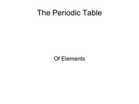 The Periodic Table Of Elements. Elements!