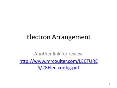 Electron Arrangement Another link for review  S/28Elec-config.pdf 1.