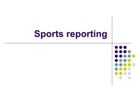 Sports reporting. Sports writing Sports writers work long, grueling, mostly weekend hours They face tighter deadlines than other reporters and often travel,