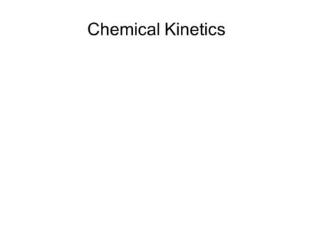 Chemical Kinetics. Kinetics Kinetics in chemistry is concerned with how quickly a reaction proceeds Factors that affect rate Physical state of the reactants.