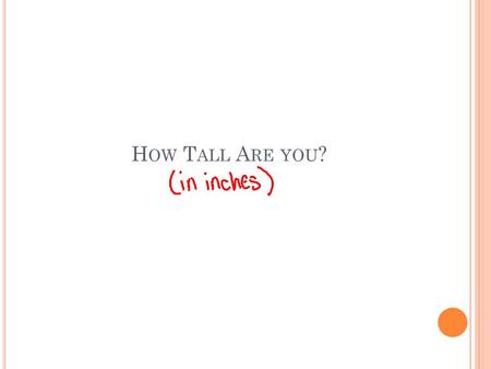 H OW T ALL A RE YOU ?. 2.1A D ESCRIBING L OCATION IN A D ISTRIBUTION  Using percentiles  Making an Ogive  Calculating and Interpreting a z -score.