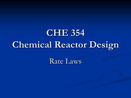 CHE 354 Chemical Reactor Design Rate Laws. PFR Steady state This is the integral form. Often the differential form is more useful. Take the derivative.
