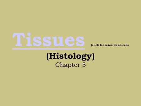 TissuesTissues (click for research on cells (Histology) Chapter 5.