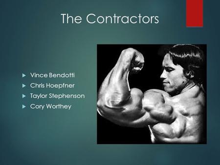 The Contractors  Vince Bendotti  Chris Hoepfner  Taylor Stephenson  Cory Worthey.