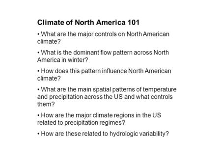 Climate of North America 101 What are the major controls on North American climate? What is the dominant flow pattern across North America in winter? How.