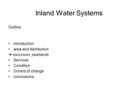 Inland Water Systems Outline: introduction area and distribution  excursion: peatlands Services Condition Drivers of change conclusions.