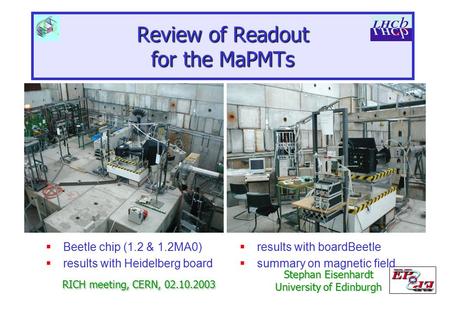Review of Readout for the MaPMTs  Beetle chip (1.2 & 1.2MA0)  results with Heidelberg board RICH meeting, CERN, 02.10.2003 Stephan Eisenhardt University.