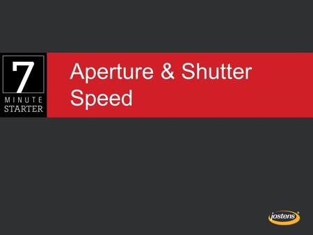 Aperture & Shutter Speed. STEP 1 - LEARN In this lesson, you will learn about using aperture and shutter speed while taking photos.
