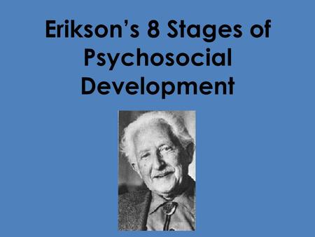 Erikson’s 8 Stages of Psychosocial Development