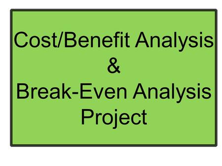 Cost/Benefit Analysis & Break-Even Analysis Project.