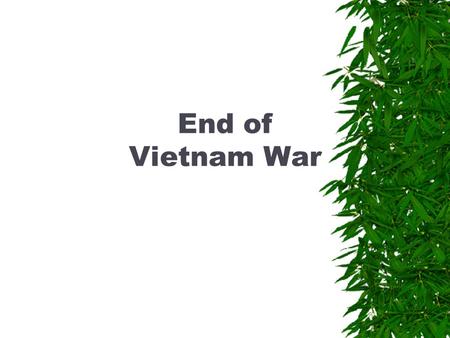 End of Vietnam War. Nixon’s Actions  Nixon’s Silent Majority:  “So tonight, to you, the great silent majority of my fellow Americans, I ask for your.