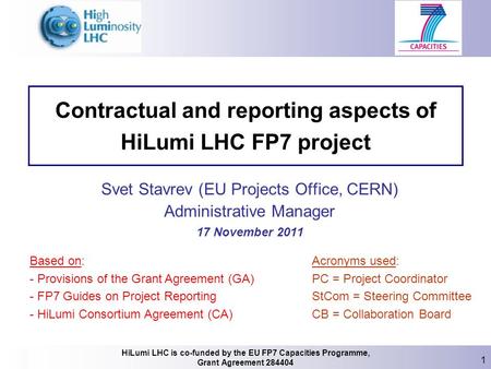 HiLumi LHC is co-funded by the EU FP7 Capacities Programme, Grant Agreement 284404 1 Svet Stavrev (EU Projects Office, CERN) Administrative Manager 17.