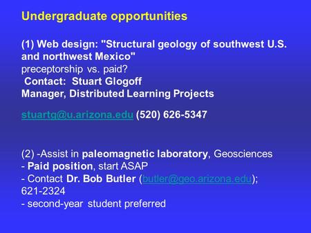 Undergraduate opportunities (1) Web design: Structural geology of southwest U.S. and northwest Mexico preceptorship vs. paid? Contact: Stuart Glogoff.