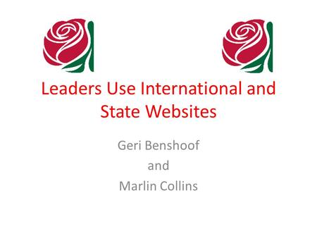 Leaders Use International and State Websites Geri Benshoof and Marlin Collins.