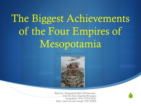  The Biggest Achievements of the Four Empires of Mesopotamia By Joshua Darrish Babylon / Hanging Gardnes Of Semiramis. Fine Art. Encyclopædia Britannica.