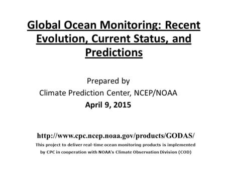 Global Ocean Monitoring: Recent Evolution, Current Status, and Predictions Prepared by Climate Prediction Center, NCEP/NOAA April 9, 2015