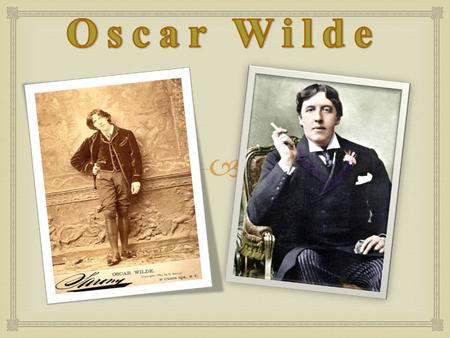 Oscar Wilde was born in Dublin,Ireland in 1854