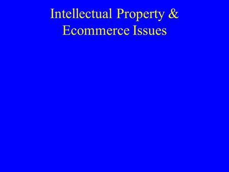 Intellectual Property & Ecommerce Issues. What is Intellectual Property? Any product or result of a mental process that is given legal protection against.