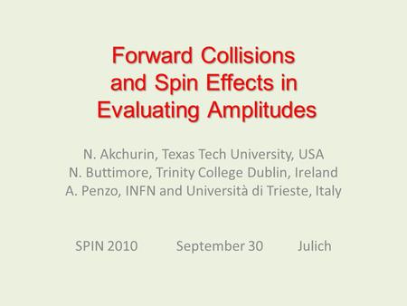 Forward Collisions and Spin Effects in Evaluating Amplitudes N. Akchurin, Texas Tech University, USA N. Buttimore, Trinity College Dublin, Ireland A. Penzo,