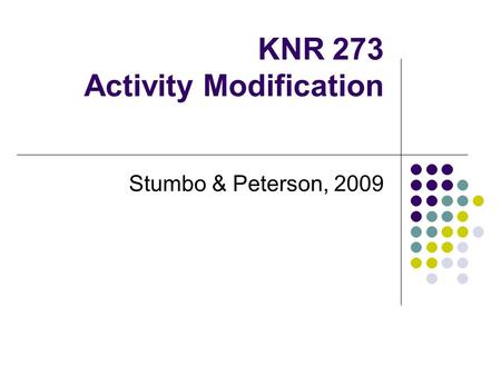 KNR 273 Activity Modification Stumbo & Peterson, 2009.