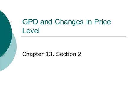 GPD and Changes in Price Level Chapter 13, Section 2.