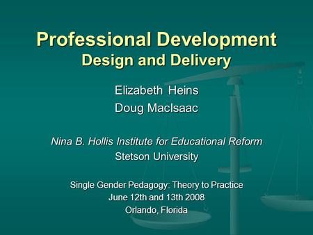 Professional Development Design and Delivery Elizabeth Heins Doug MacIsaac Nina B. Hollis Institute for Educational Reform Stetson University Single Gender.