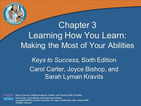 Keys to Success: Building Analytical, Creative, and Practical Skills, 6 th edition Carol Carter, Joyce Bishop, and Sarah Lyman Kravits Copyright ©2009.