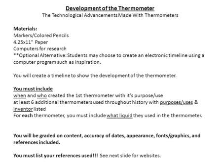 Development of the Thermometer The Technological Advancements Made With Thermometers Materials: Markers/Colored Pencils 4.25x11” Paper Computers for research.