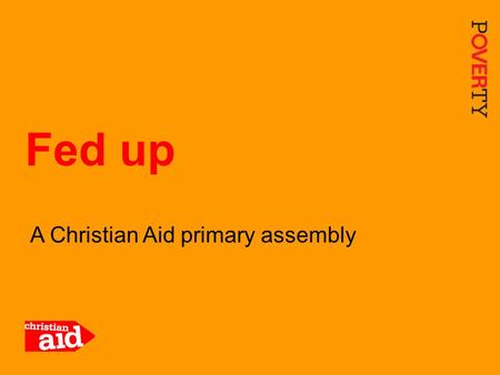 1 A Christian Aid primary assembly Fed up. 2 Breakfast 2 Grains Fruits and vegetables Proteins Fats and sugars Dairy Wikimedia Commons.