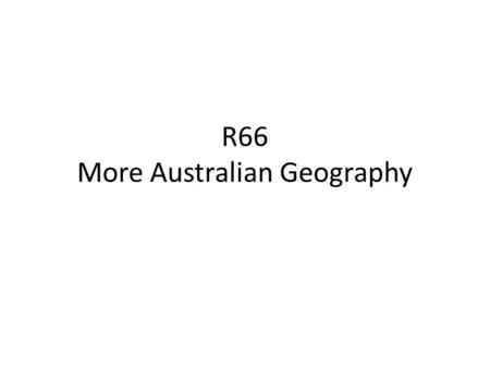 R66 More Australian Geography. Today’s Standards SS6G13 The student will explain the impact of location, climate, distribution of natural resources, and.