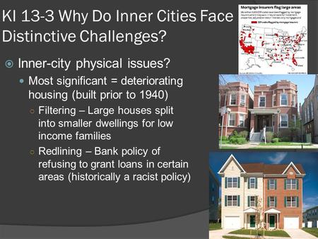 KI 13-3 Why Do Inner Cities Face Distinctive Challenges?  Inner-city physical issues? Most significant = deteriorating housing (built prior to 1940) ○