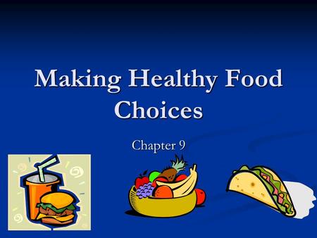 Making Healthy Food Choices Chapter 9. Why do you Eat? Boredom Boredom Stressed Stressed Out with Friends Out with Friends Watching TV Watching TV Sad.