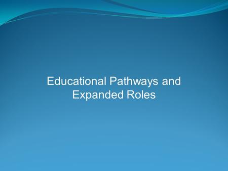 Educational Pathways and Expanded Roles. Educational preparation Diploma in Nursing Associate’s Degree in Nursing Baccalaureate Degree in Nursing Master’s.