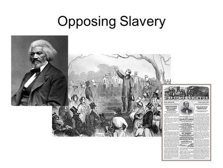 Opposing Slavery. Vocabulary American Colonization Society – organization in the early 1800s that proposed to end slavery by helping African Americans.