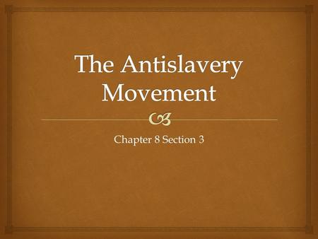 Chapter 8 Section 3.   Slavery  Considered an American institution since colonial times  Growth of cotton farming  need for slaves grew  Suffered.