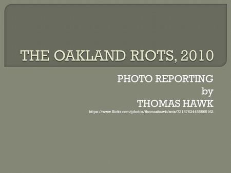 PHOTO REPORTING by THOMAS HAWK https://www.flickr.com/photos/thomashawk/sets/72157624455565162.