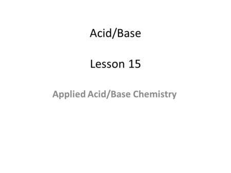 Acid/Base Lesson 15 Applied Acid/Base Chemistry. Metal Oxides.