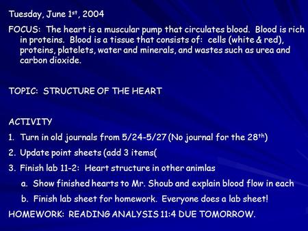 Tuesday, June 1 st, 2004 FOCUS: The heart is a muscular pump that circulates blood. Blood is rich in proteins. Blood is a tissue that consists of: cells.